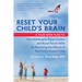 Reset Your Child's Brain: A Four-Week Plan to End Meltdowns, Raise Grades, and Boost Social Skills by Reversing the Effects of Electronic Screen-Time