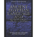 Ancient Egyptian Language and Writing: The History and Legacy of Hieroglyphs and Scripts in Ancient Egypt