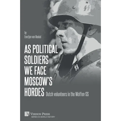 As political soldiers we face Moscow's hordes: Dutch volunteers in the Waffen-SS