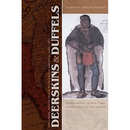 Deerskins and Duffels: The Creek Indian Trade with Anglo-America, 1685-1815