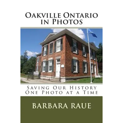 Oakville Ontario in Photos: Saving Our History One Photo at a Time