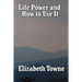 Life Power and How to Use It
