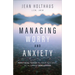 Managing Worry and Anxiety: Practical Tools to Help You Deal with Life's Challenges