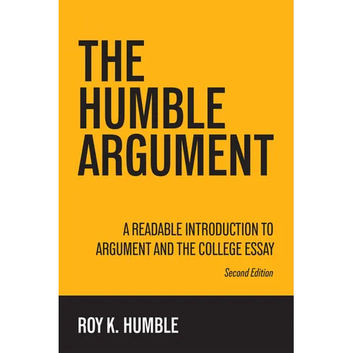 The Humble Argument: A Readable Introduction to Argument and the College Essay