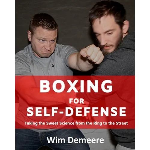 Boxing for Self-Defense: Taking the Sweet Science from the Ring to the Street