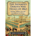 The Infamous Dakota War Trials of 1862: Revenge, Military Law and the Judgment of History