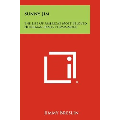 Sunny Jim: The Life Of America's Most Beloved Horseman, James Fitzsimmons