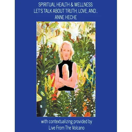 Spiritual Health & Wellness: Let's Talk about Truth, Love, And...Anne Heche