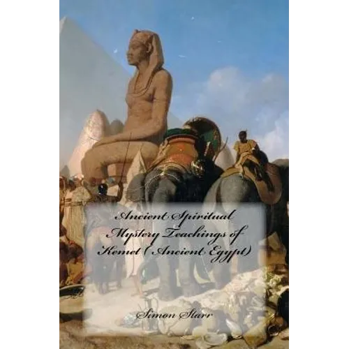 Ancient Spiritual Mystery Teachings of Kemet ( Ancient Egypt): The original source of Judaism, Christianity & Islam