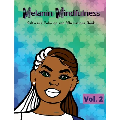Melanin Mindfulness - Self-Care Coloring and Affirmations Book (Vol. 2)
