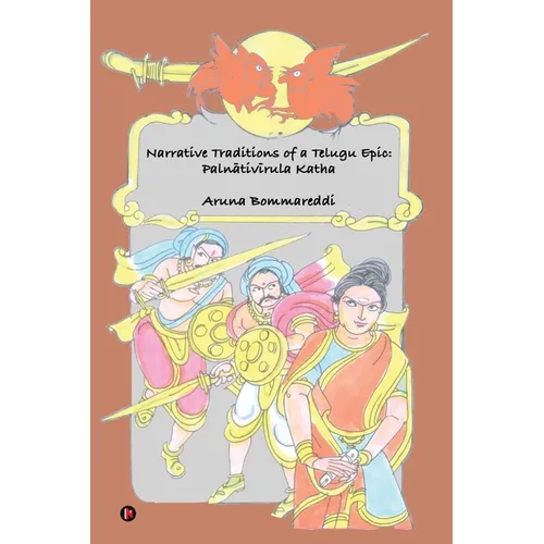 Narrative Traditions of a Telugu Epic: Palnativirula Katha