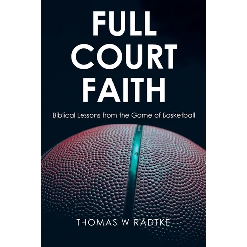 Full Court Faith: Biblical Lessons from the Game of Basketball
