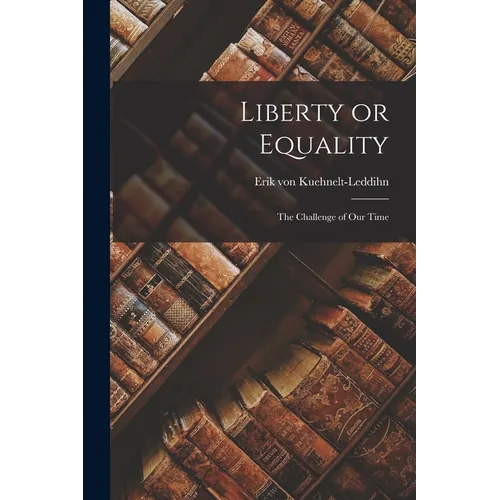 Liberty or Equality; the Challenge of Our Time