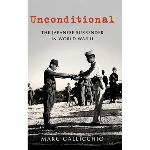 Unconditional: The Japanese Surrender in World War II