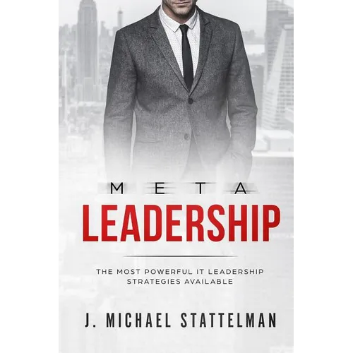 Meta Leadership: The Most Powerful It Leadership Strategies Available