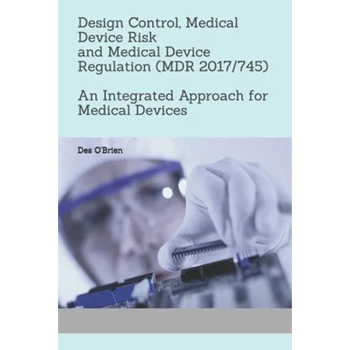Design Control, Medical Device Risk and Medical Device Regulation (MDR 2017/745): An Integrated Approach for Medical Devices