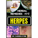 Herbal Remedies for Herpes: Unlocking Nature's Healing Power For Targeting Relief, Holistic Wellness, Immune Support And Integrating Herbs Into Yo