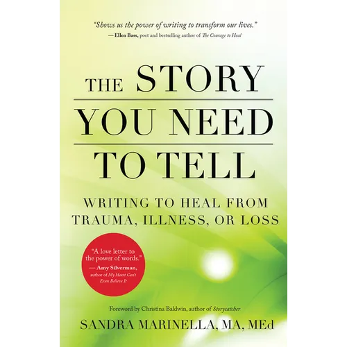 The Story You Need to Tell: Writing to Heal from Trauma, Illness, or Loss