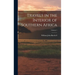 Travels in the Interior of Southern Africa; Volume 1