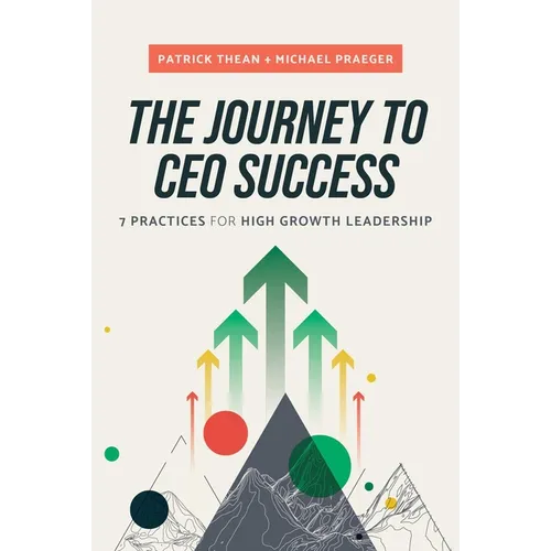 The Journey to CEO Success: 7 Practices for High Growth Leadership