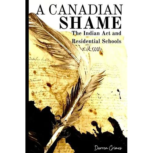 A Canadian Shame - The Indian Act and Residential Schools