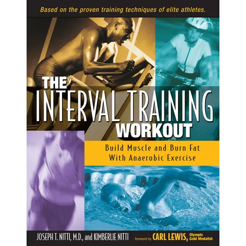 The Interval Training Workout: Build Muscle and Burn Fat with Anaerobic Exercise