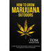 How to Grow Marijuana: Outdoors - A Step-by-Step Beginner's Guide to Growing Top-Quality Weed Outdoors (Volume 2)