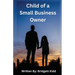 Child of a Small Business Owner