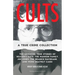 Cults: A True Crime Collection: The Shocking True Stories of Heaven's Gate, the Manson Family, Jim Jones, the Branch Davidians, and More Deathly Cases
