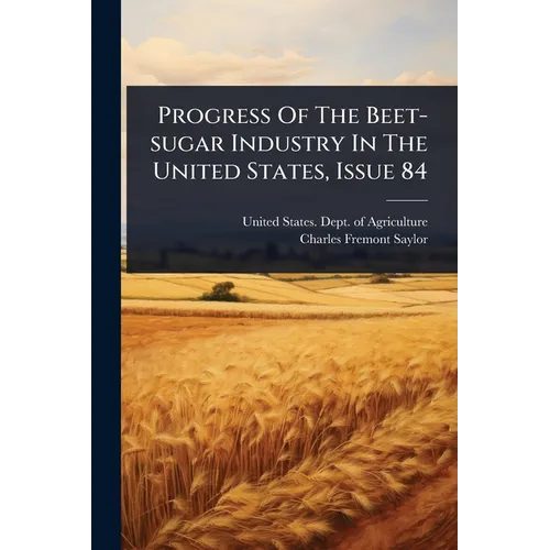 Progress Of The Beet-sugar Industry In The United States, Issue 84
