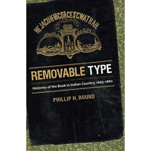Removable Type: Histories of the Book in Indian Country, 1663-1880