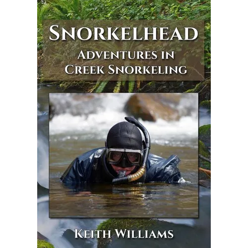 Snorkelhead: Adventures in Creek Snorkeling