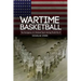 Wartime Basketball: The Emergence of a National Sport During World War II