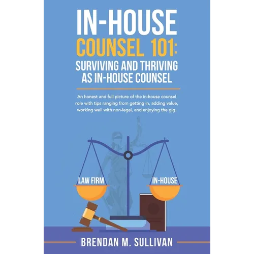 In-House Counsel 101: Surviving and Thriving as In-House Counsel