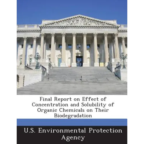 Final Report on Effect of Concentration and Solubility of Organic Chemicals on Their Biodegradation