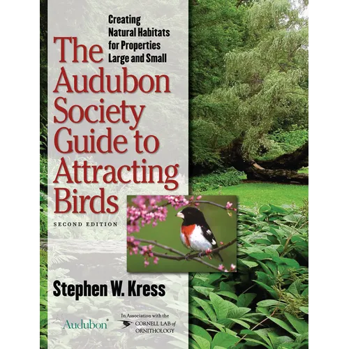 The Audubon Society Guide to Attracting Birds: Creating Natural Habitats for Properties Large and Small