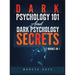 Dark Psychology 101 AND Dark Psychology Secrets: 2 Books IN 1!