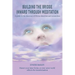 Building the Bridge Inward through Meditation: A guide to the doorway of Divine direction and connection