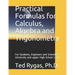 Practical Formulas for Calculus, Algebra and Trigonometry: For Students, and Engineers and Scientists, - University and upper High School Level