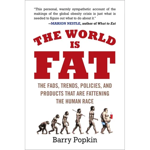 The World Is Fat: The Fads, Trends, Policies, and Products That Are Fattening the Human Race