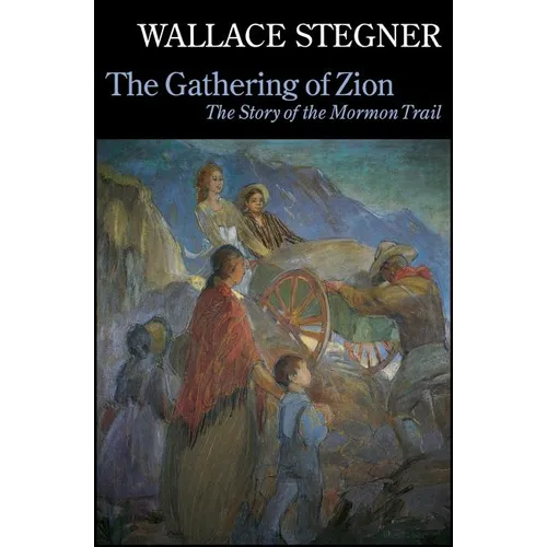 The Gathering of Zion: The Story of the Mormon Trail