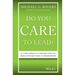 Do You Care to Lead?: A 5-Part Formula for Creating Loyal and Results-Focused Teams and Organizations