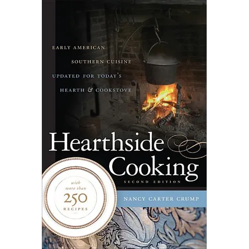 Hearthside Cooking: Early American Southern Cuisine Updated for Today's Hearth and Cookstove