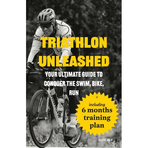 Triathlon Unleashed: Your Ultimate Guide to Conquer the Swim, Bike, Run