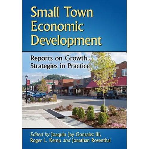 Small Town Economic Development: Reports on Growth Strategies in Practice
