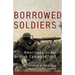 Borrowed Soldiers: Americans Under British Command, 1918 Volume 17