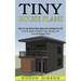 Tiny House Plans: How to Build a Perfect Tiny Houses and Live Mortgage Free (Plans for Your Perfect Home Design and a Mortgage Free Life)