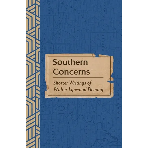 Southern Concerns: Shorter Writings of Walter Lynwood Fleming