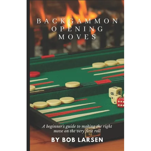 Backgammon Opening Moves: A beginner's guide to making the right move on the very first roll