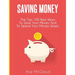 Saving Money: The Top 100 Best Ways To Save Your Money And To Spend Your Money Wisely
